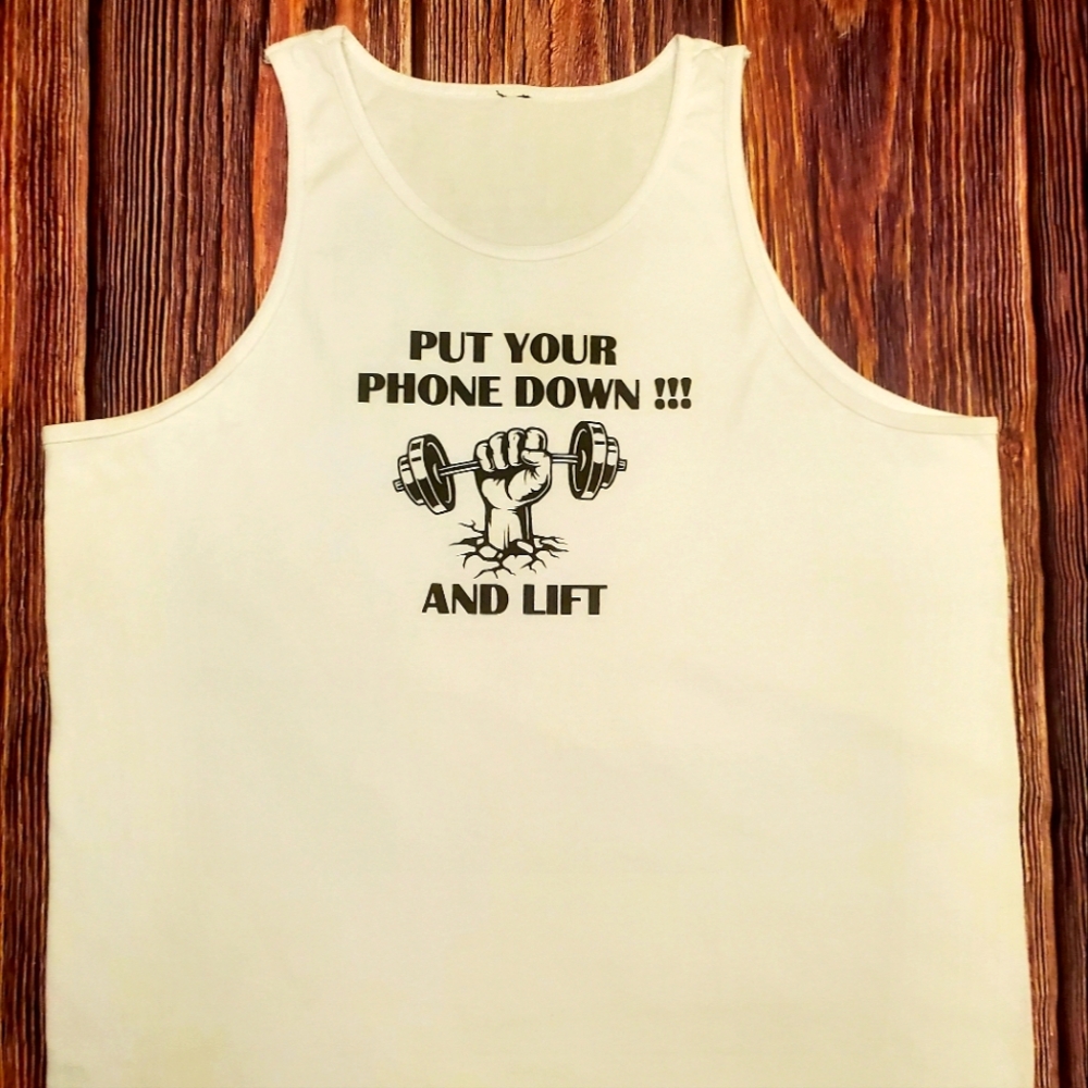 Gym Tank Top.  Put your phone down and lift !